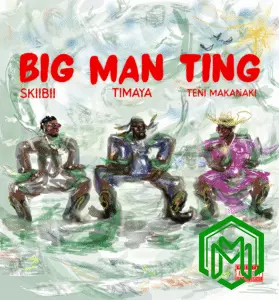 Timaya – Big Man Ting ft. Teni, Skiibii