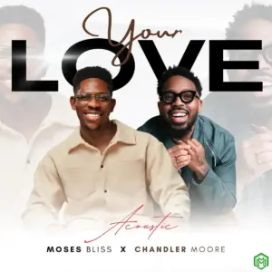 Your Love (Acoustic) audio by Moses Bliss feat. Chandler Moore